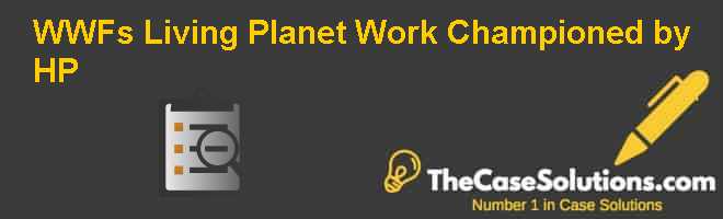 WWF’s Living Planet @ Work: Championed by HP Case Solution